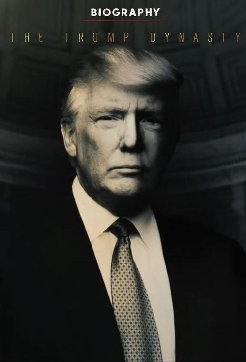 Biography: The Trump Dynasty 2019 (2019)